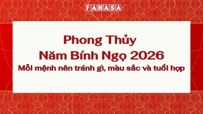 Phong Thủy Năm Bính Ngọ 2026 Mỗi mệnh nên tránh gì, màu sắc và tuổi hợp (1)