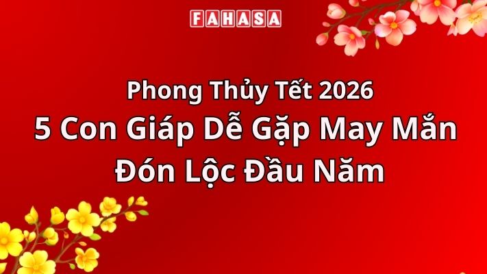 Phong Thủy Tết 2026: 5 Con Giáp Dễ Gặp May Mắn, Đón Lộc Đầu Năm