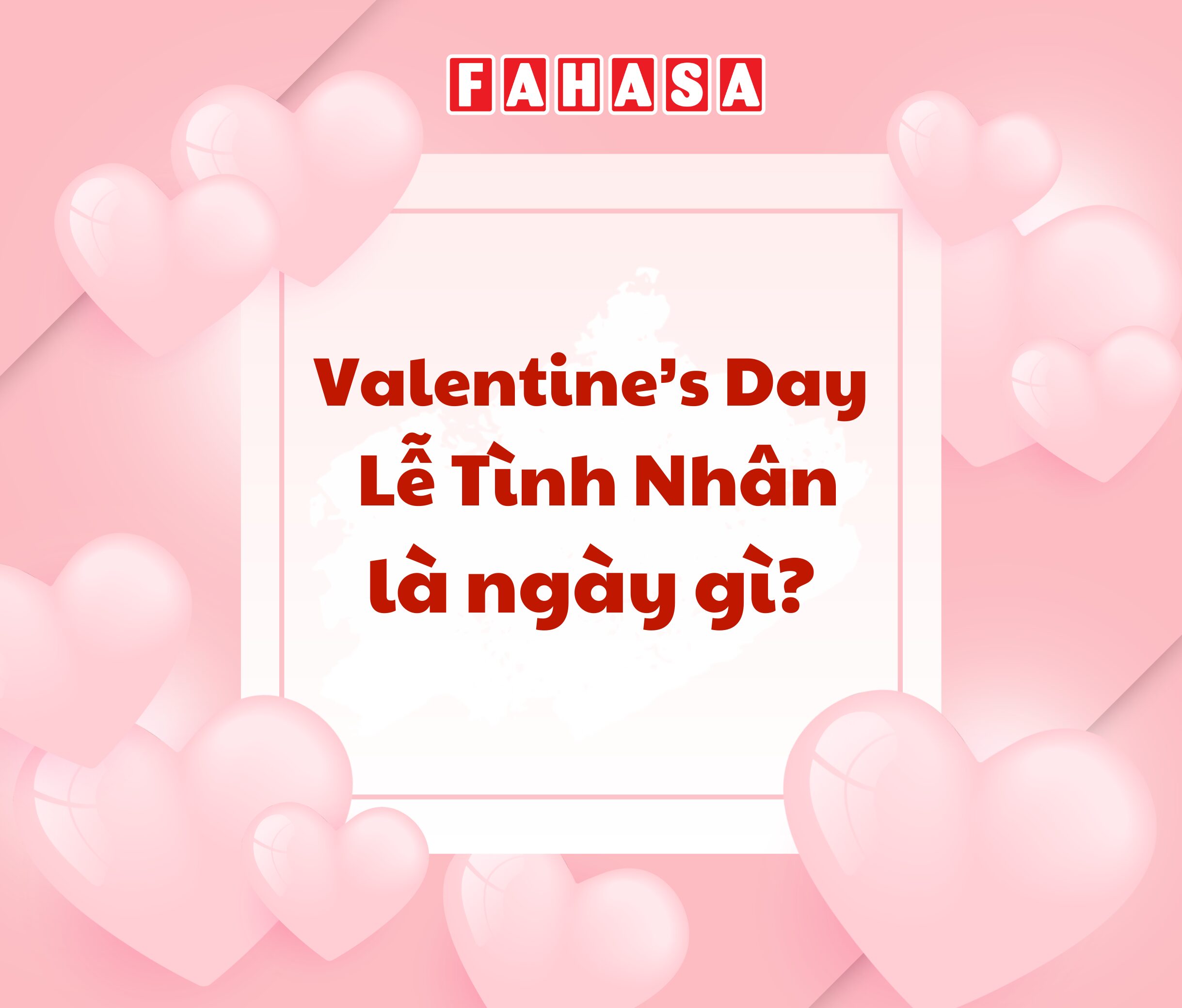 Valentine’s Day (Lễ Tình Nhân) là ngày gì