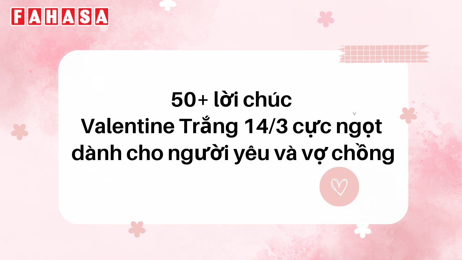 50+ lời chúc Valentine Trắng 14/3 cực ngọt dành cho người yêu và vợ chồng