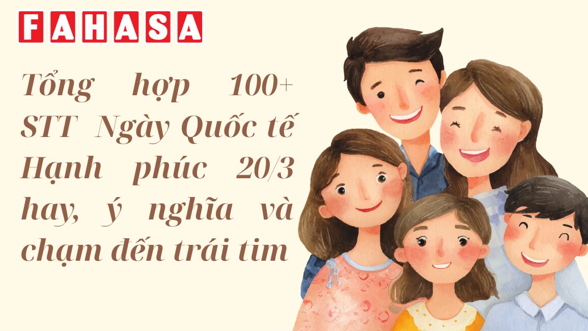 Tổng hợp 100+ STT Ngày Quốc tế Hạnh phúc 203 hay, ý nghĩa và chạm đến trái tim