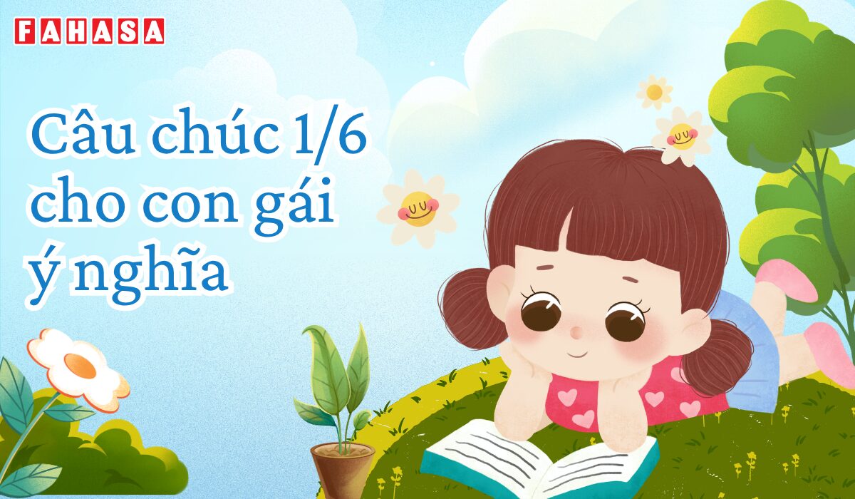 Câu chúc Ngày Quốc tế thiếu nhi 1/6 cho con gái ý nghĩa
