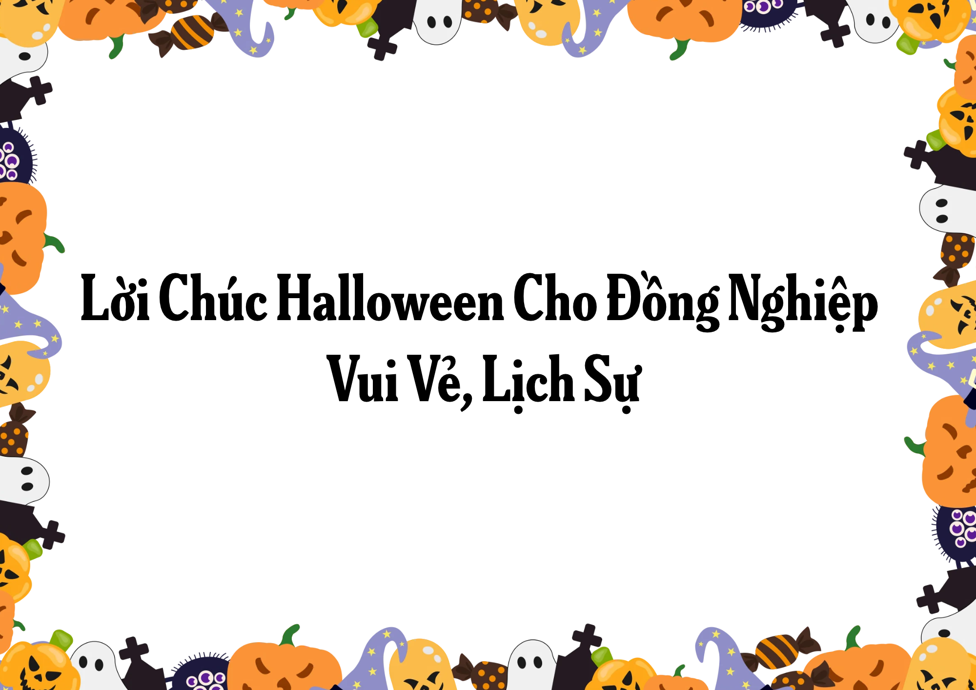 Lời Chúc Halloween Cho Đồng Nghiệp Vui Vẻ, Lịch Sự Lời Chúc Halloween Cho Đồng Nghiệp Vui Vẻ, Lịch Sự
